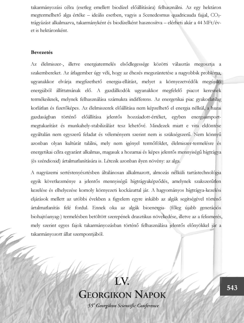 hektáronként. Bevezetés Az élelmiszer-, illetve energiatermelés elsődlegessége közötti választás megosztja a szakembereket.