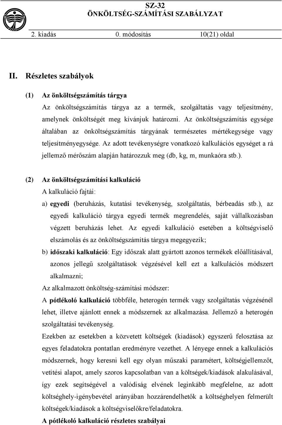 Az önköltségszámítás egysége általában az önköltségszámítás tárgyának természetes mértékegysége vagy teljesítményegysége.