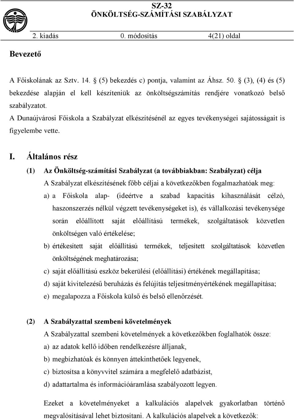 A Dunaújvárosi Főiskola a Szabályzat elkészítésénél az egyes tevékenységei sajátosságait is figyelembe vette. I.