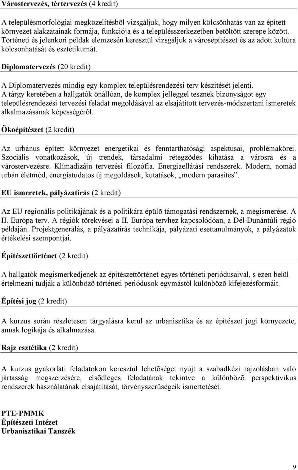 Diplomatervezés (20 kredit) A Diplomatervezés mindig egy komplex településrendezési terv készítését jelenti.