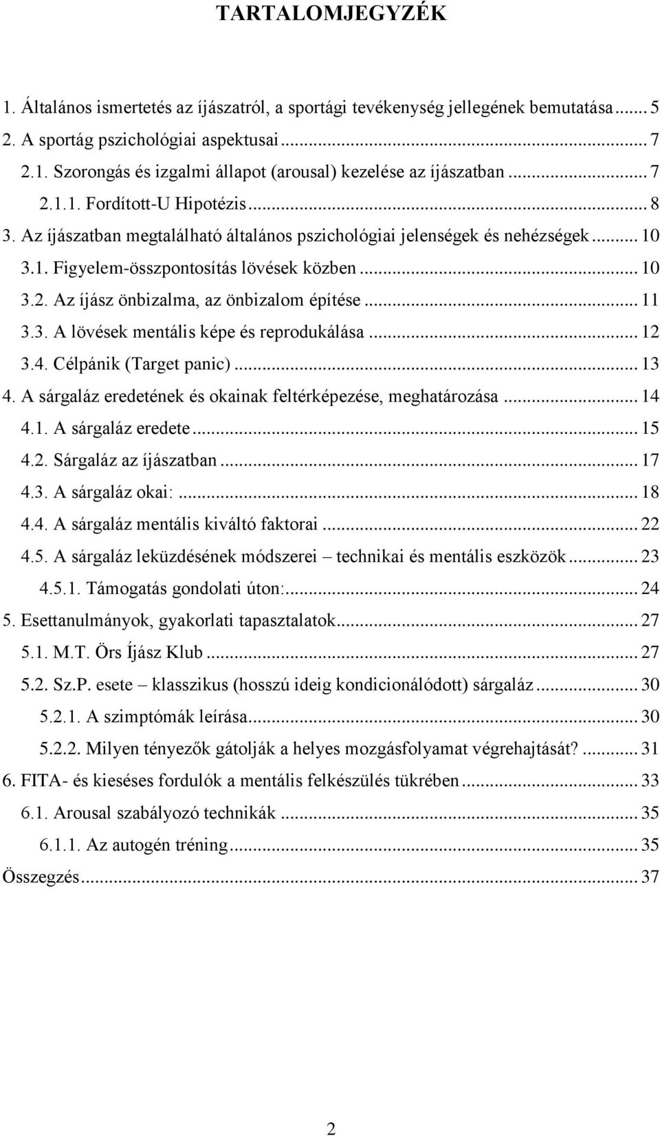 .. 11 3.3. A lövések mentális képe és reprodukálása... 12 3.4. Célpánik (Target panic)... 13 4. A sárgaláz eredetének és okainak feltérképezése, meghatározása... 14 4.1. A sárgaláz eredete... 15 4.2. Sárgaláz az íjászatban.