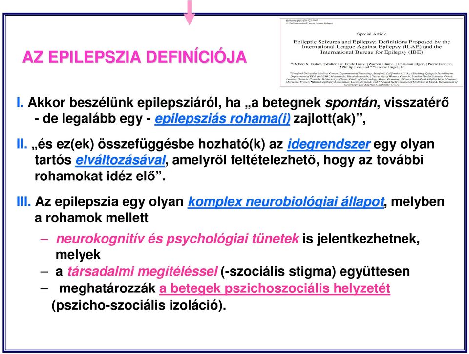 és ez(ek) összefüggésbe hozható(k) az idegrendszer egy olyan tartós elváltoz ltozásával, amelyről feltételezhető, hogy az további rohamokat idéz elő.