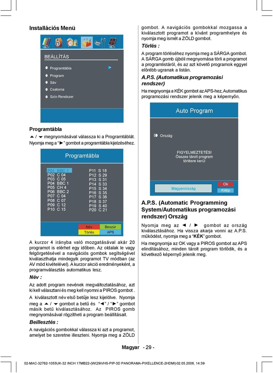 Auto Program Programtábla / megnyomásával válassza ki a Programtáblát. Nyomja meg a gombot a programtábla kijelzéséhez.