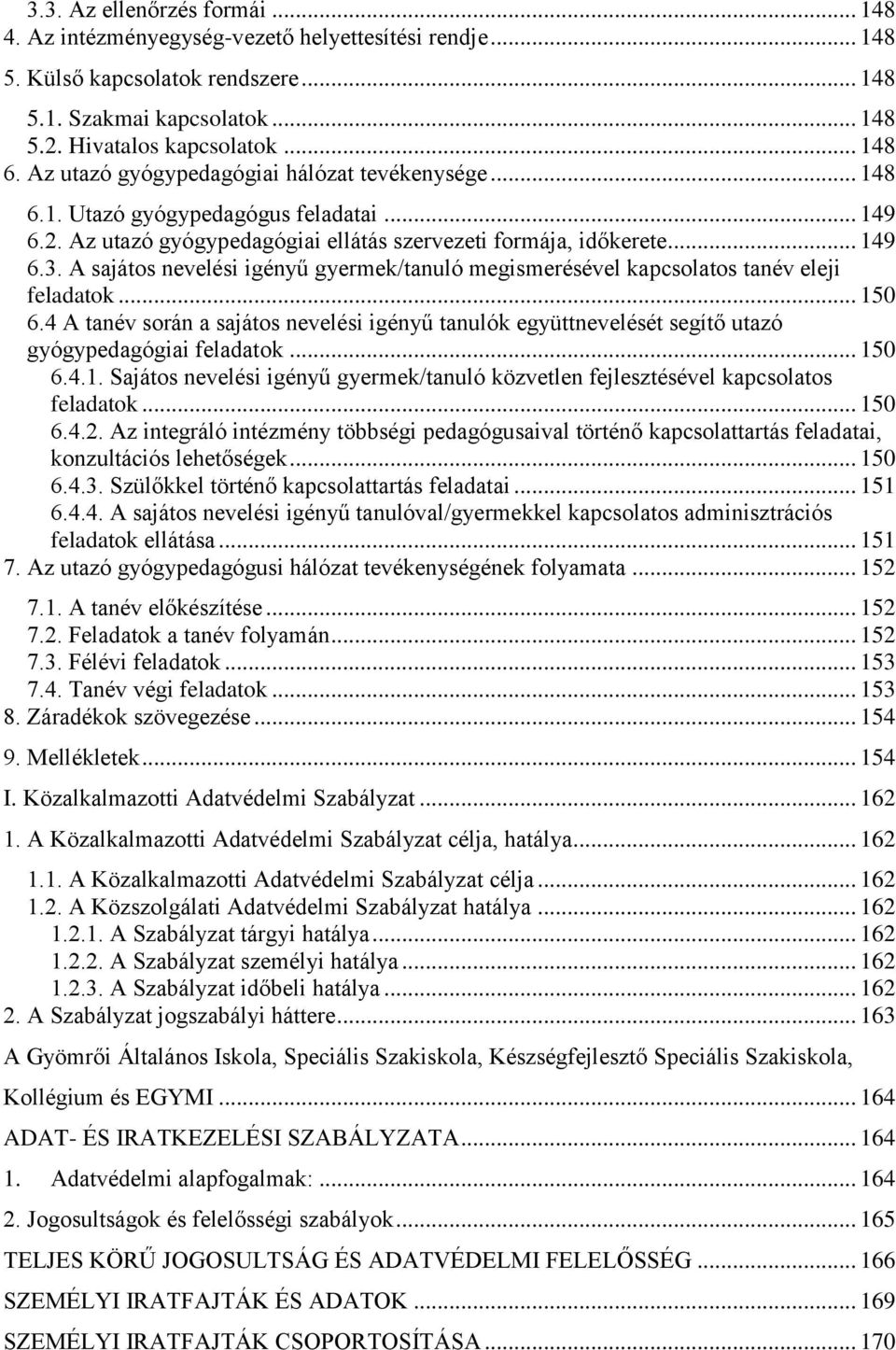 A sajátos nevelési igényű gyermek/tanuló megismerésével kapcsolatos tanév eleji feladatok... 150 6.