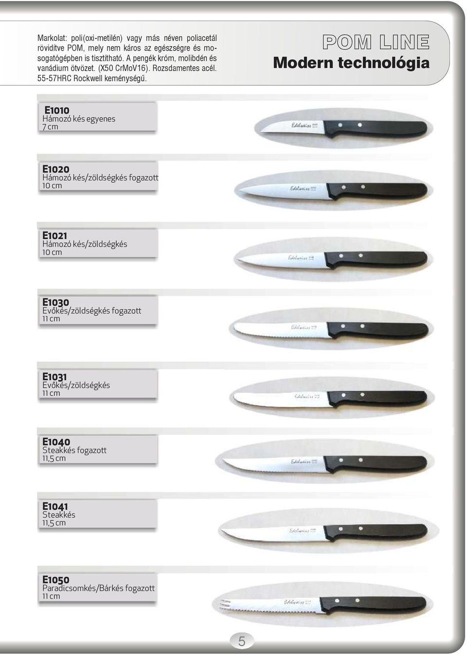 POM LINE Modern technológia E1010 Hámozó kés egyenes 7 cm E1020 Hámozó kés/zöldségkés fogazott 10 cm E1021 Hámozó kés/zöldségkés 10 cm