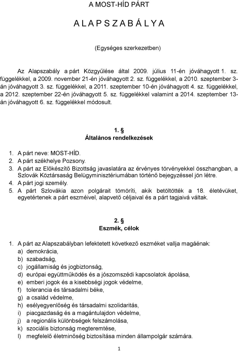 szeptember 13- án jóváhagyott 6. sz. függelékkel módosult. 1. Általános rendelkezések 1. A párt neve: MOST-HÍD. 2. A párt székhelye Pozsony. 3.