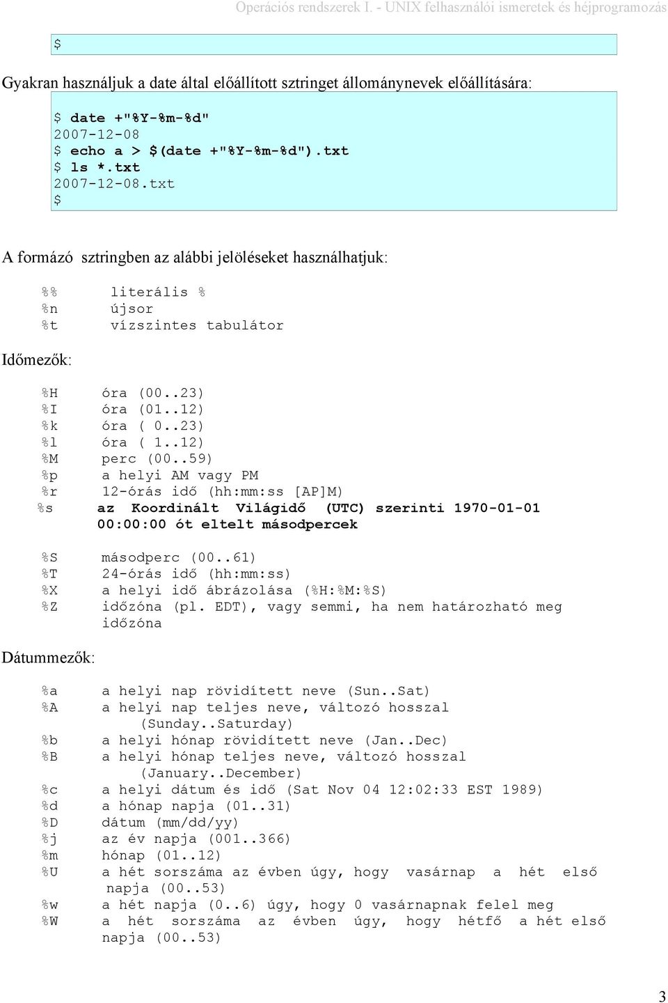 .59) %p a helyi AM vagy PM %r 12-órás idő (hh:mm:ss [AP]M) %s az Koordinált Világidő (UTC) szerinti 1970-01-01 00:00:00 ót eltelt másodpercek %S másodperc (00.