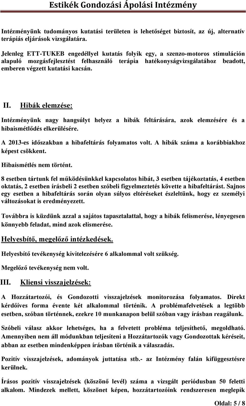 Hibák elemzése: Intézményünk nagy hangsúlyt helyez a hibák feltárására, azok elemzésére és a hibaismétlődés elkerülésére. A 2013-es időszakban a hibafeltárás folyamatos volt.