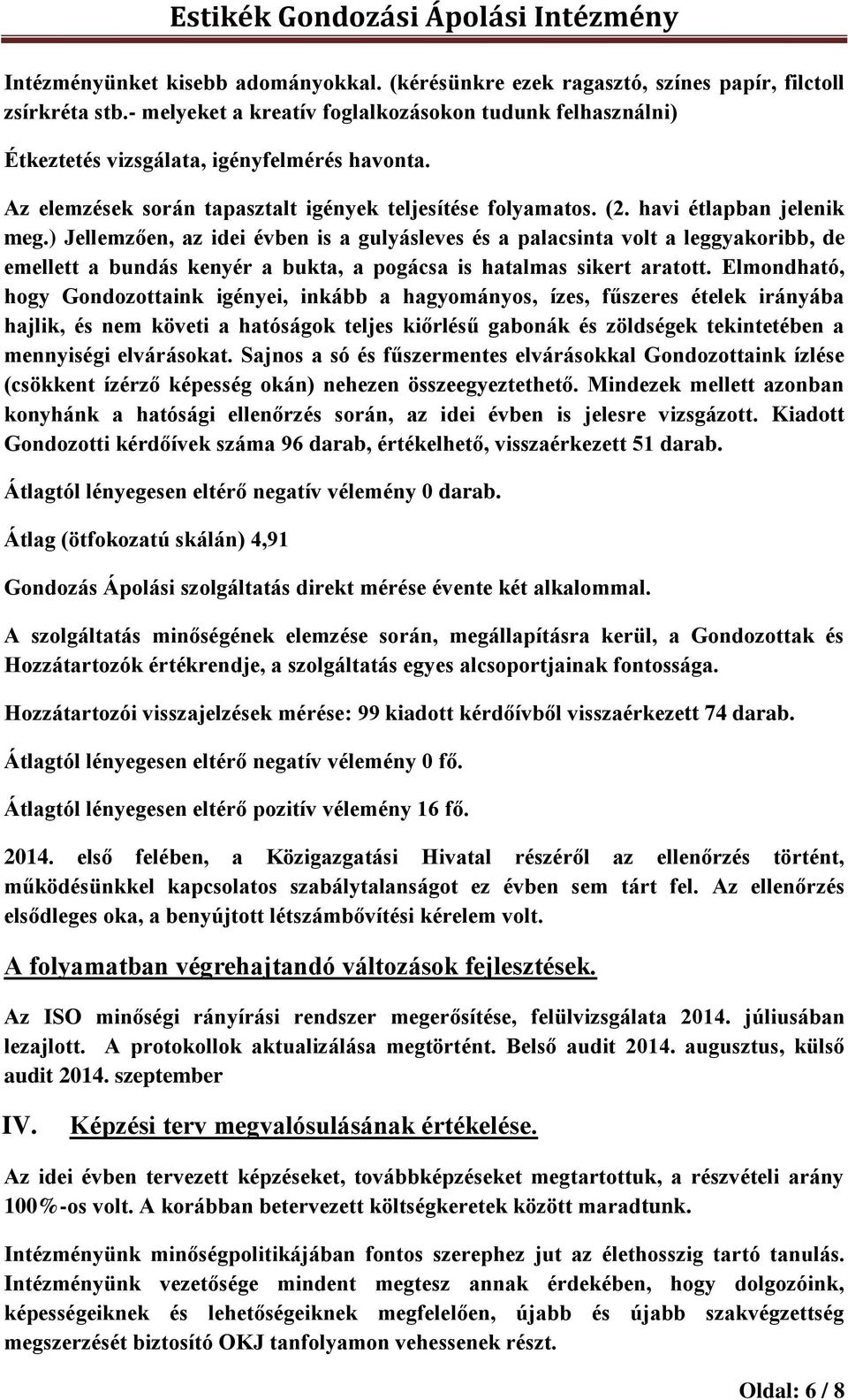 ) Jellemzően, az idei évben is a gulyásleves és a palacsinta volt a leggyakoribb, de emellett a bundás kenyér a bukta, a pogácsa is hatalmas sikert aratott.