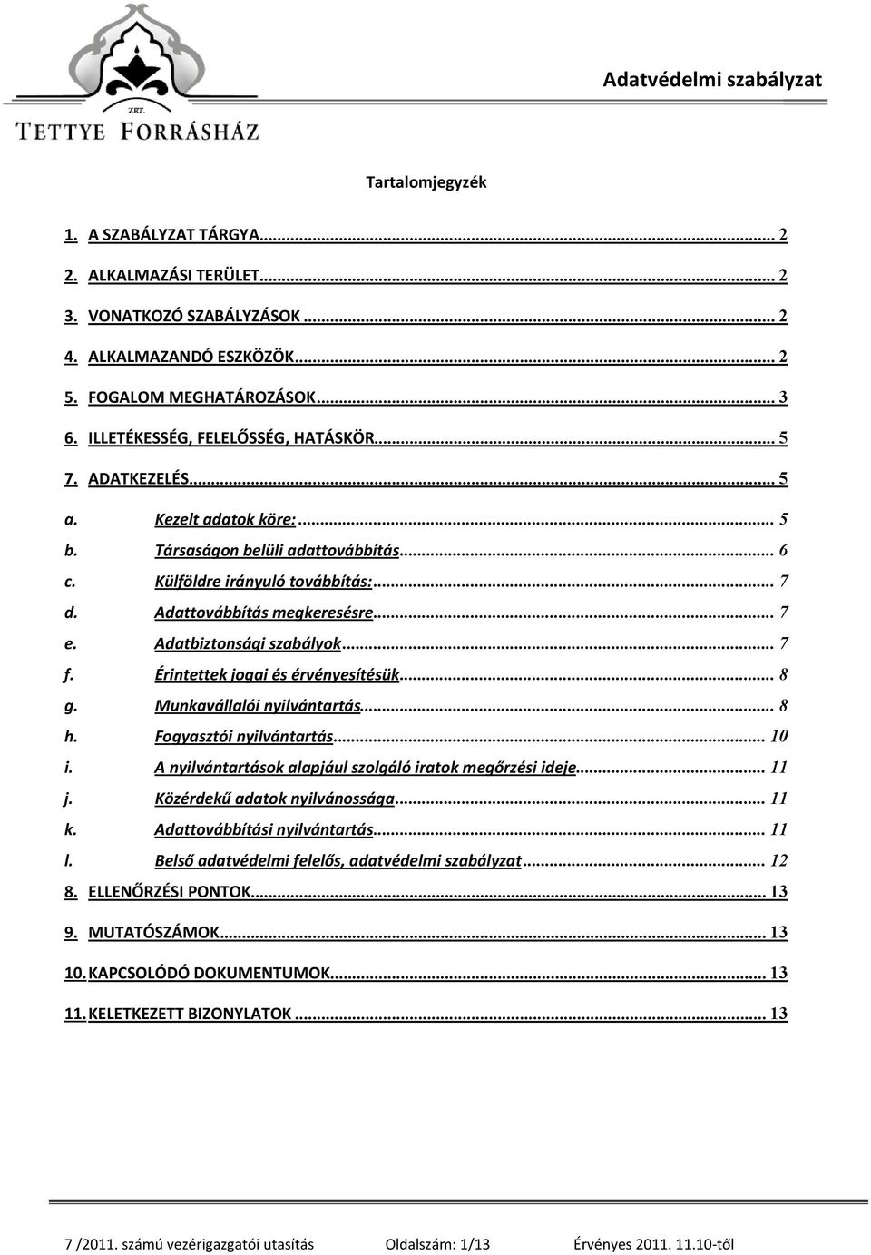 .. 7 e. Adatbiztonsági szabályok... 7 f. Érintettek jogai és érvényesítésük... 8 g. Munkavállalói nyilvántartás... 8 h. Fogyasztói nyilvántartás... 10 i.