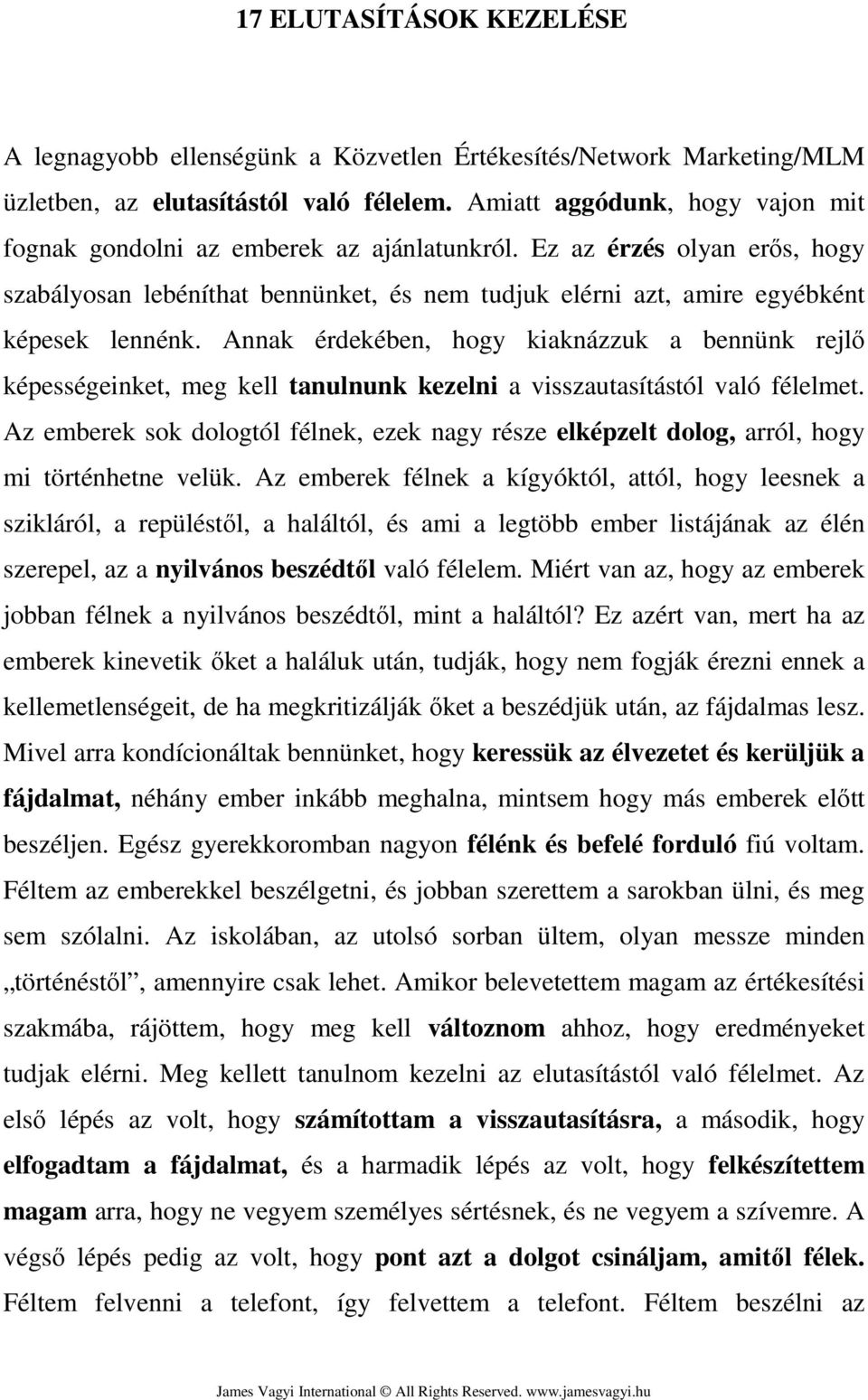 Annak érdekében, hogy kiaknázzuk a bennünk rejlő képességeinket, meg kell tanulnunk kezelni a visszautasítástól való félelmet.