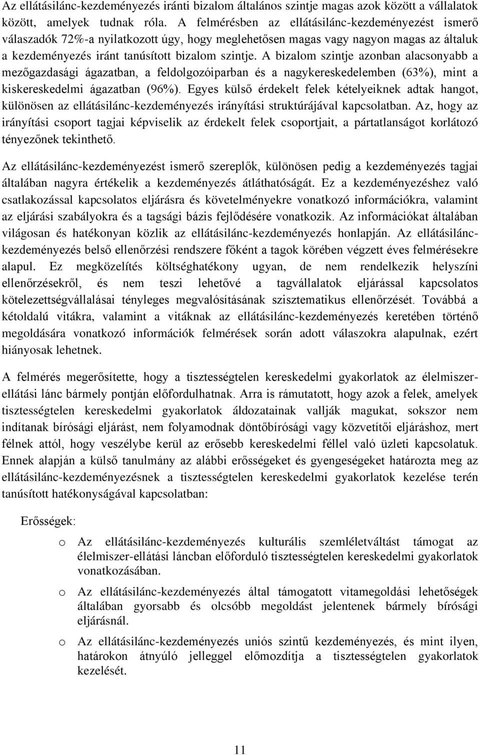 A bizalom szintje azonban alacsonyabb a mezőgazdasági ágazatban, a feldolgozóiparban és a nagykereskedelemben (63%), mint a kiskereskedelmi ágazatban (96%).