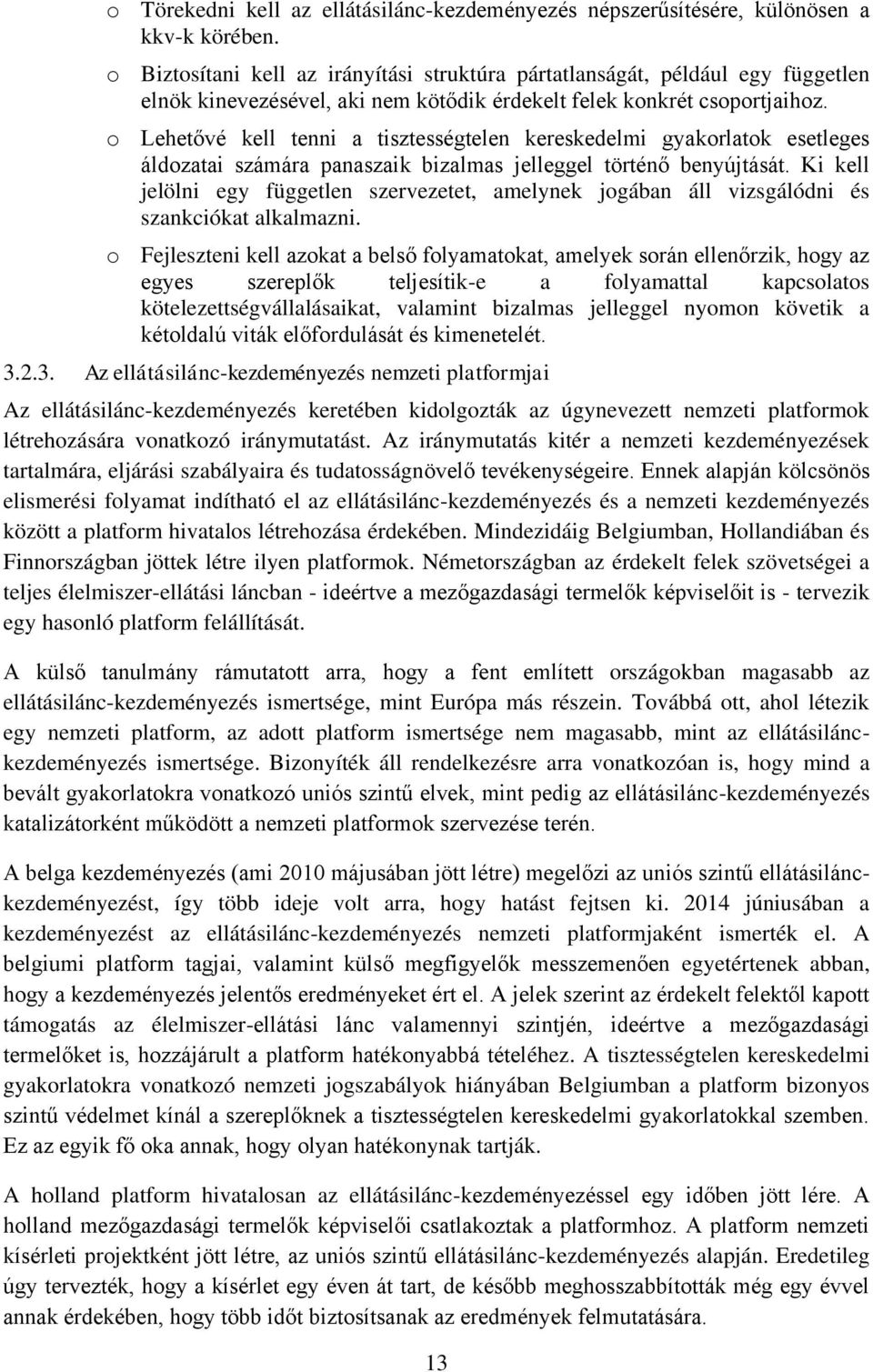 o Lehetővé kell tenni a tisztességtelen kereskedelmi gyakorlatok esetleges áldozatai számára panaszaik bizalmas jelleggel történő benyújtását.