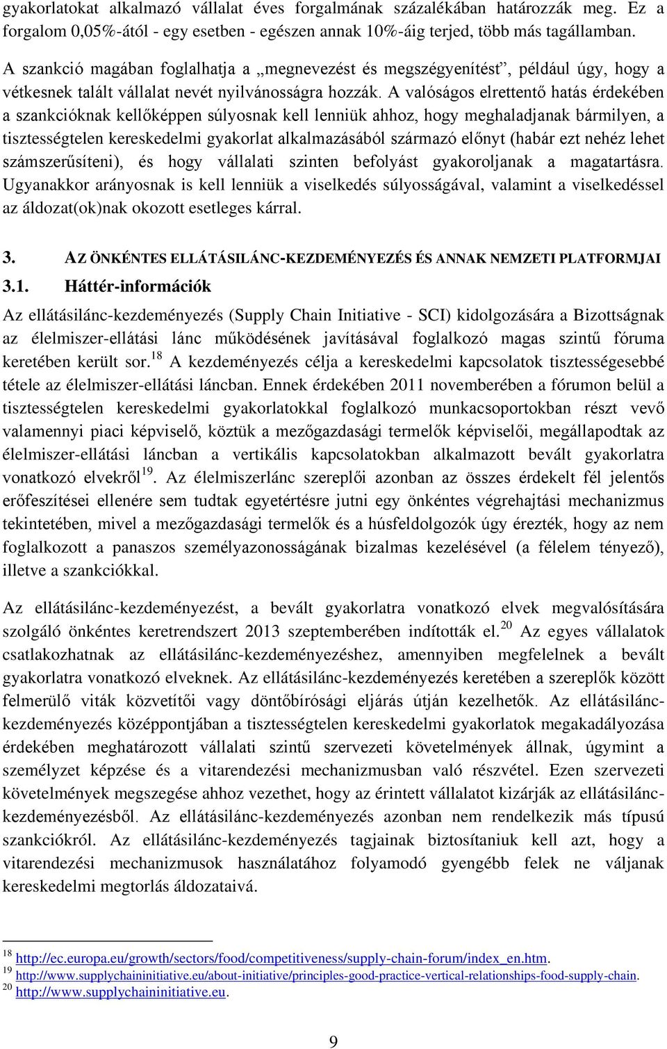 A valóságos elrettentő hatás érdekében a szankcióknak kellőképpen súlyosnak kell lenniük ahhoz, hogy meghaladjanak bármilyen, a tisztességtelen kereskedelmi gyakorlat alkalmazásából származó előnyt