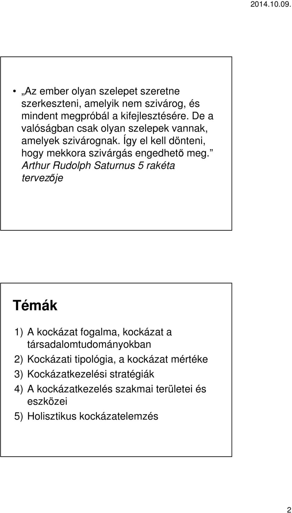 Arthur Rudolph Saturnus 5 rakéta tervezője Témák 1) A kockázat fogalma, kockázat a társadalomtudományokban 2) Kockázati