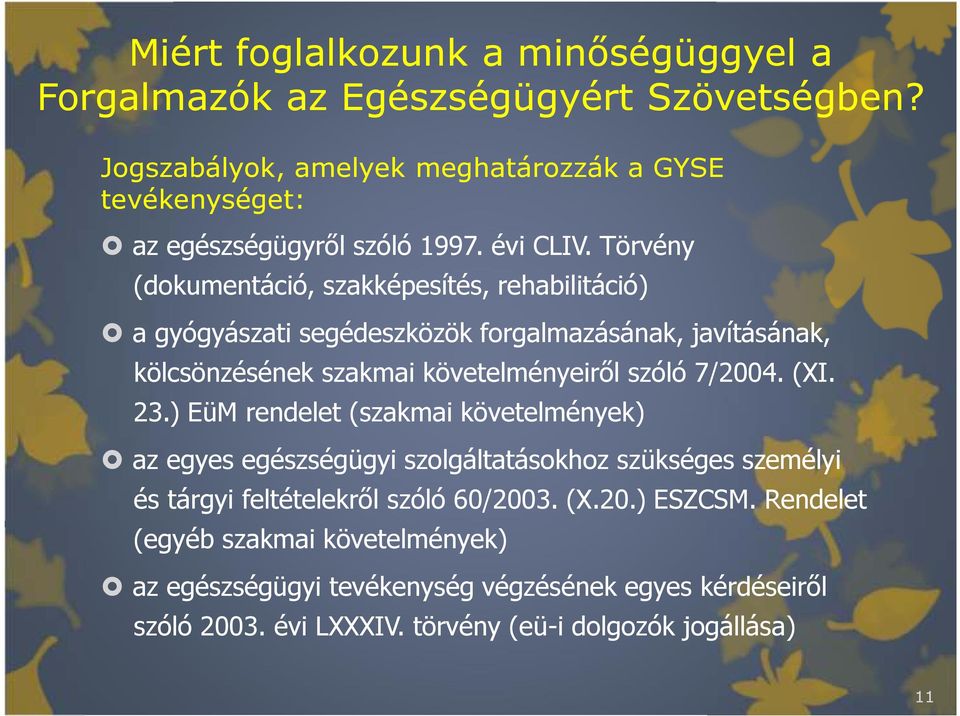 Törvény (dokumentáció, szakképesítés, rehabilitáció) a gyógyászati segédeszközök forgalmazásának, javításának, kölcsönzésének szakmai követelményeirıl szóló 7/2004.