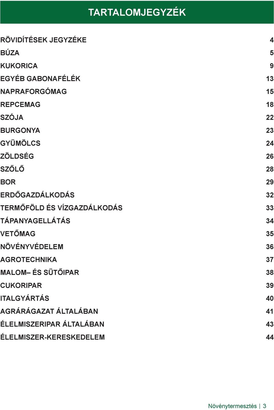 33 TÁPANYAGELLÁTÁS 34 VETŐMAG 35 NÖVÉNYVÉDELEM 36 AGROTECHNIKA 37 MALOM ÉS SÜTŐIPAR 38 CUKORIPAR 39