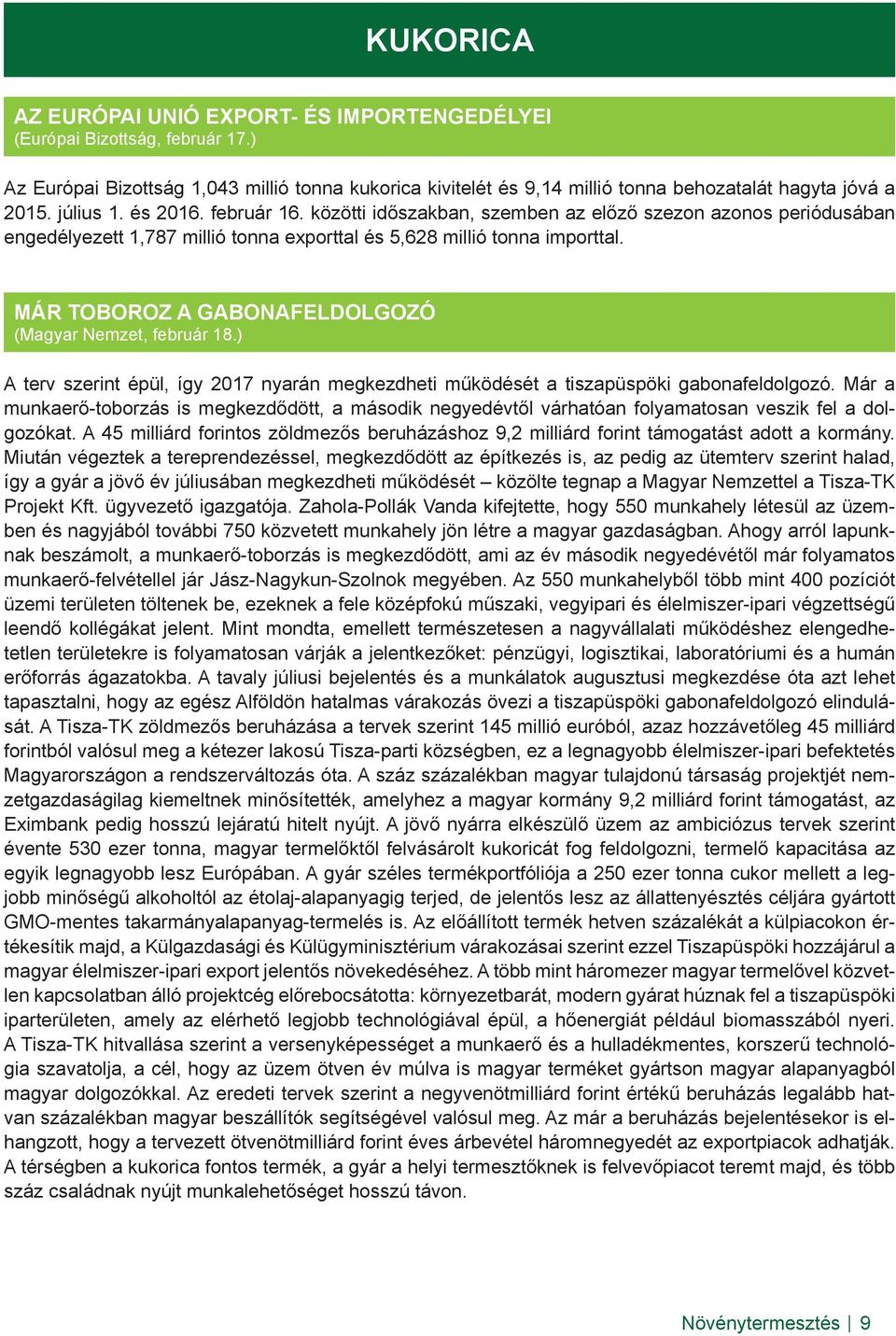 MÁR TOBOROZ A GABONAFELDOLGOZÓ (Magyar Nemzet, február 18.) A terv szerint épül, így 2017 nyarán megkezdheti működését a tiszapüspöki gabonafeldolgozó.