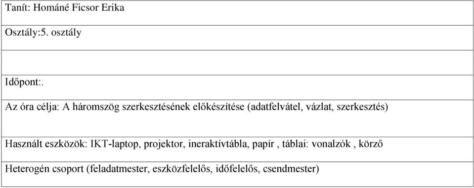 szerkesztés) Használt eszközök: IKT-laptop, projektor, ineraktívtábla, papír,