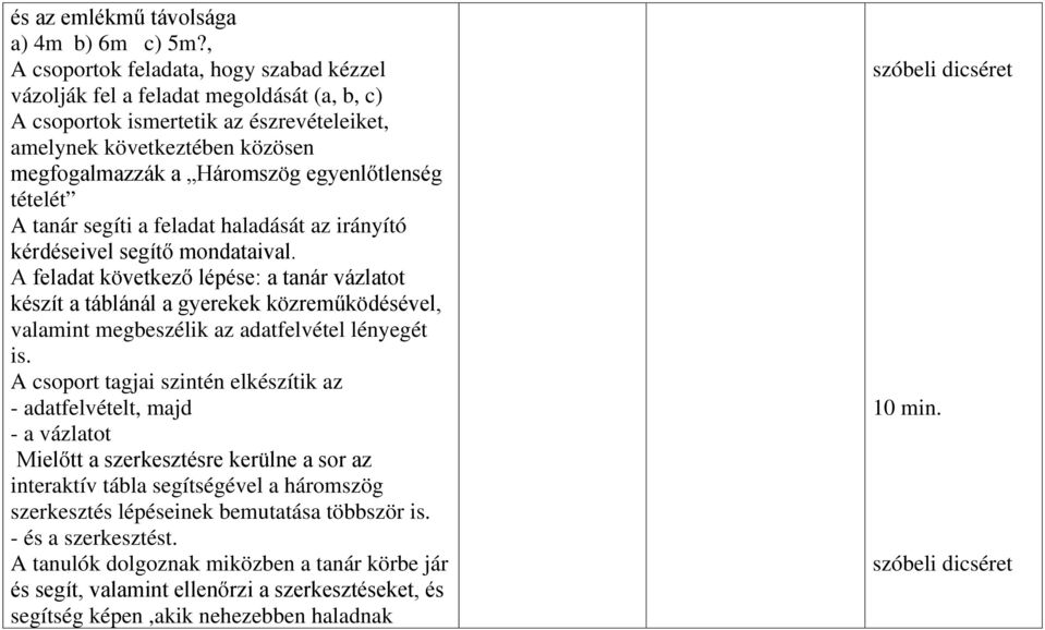 egyenlőtlenség tételét A tanár segíti a feladat haladását az irányító kérdéseivel segítő mondataival.