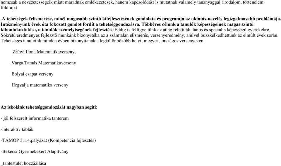 Többéves célunk a tanulók képességeinek magas szintű kibontakoztatása, a tanulók személyiségének fejlesztése Eddig is felfigyeltünk az átlag feletti általános és speciális képességű gyerekekre.