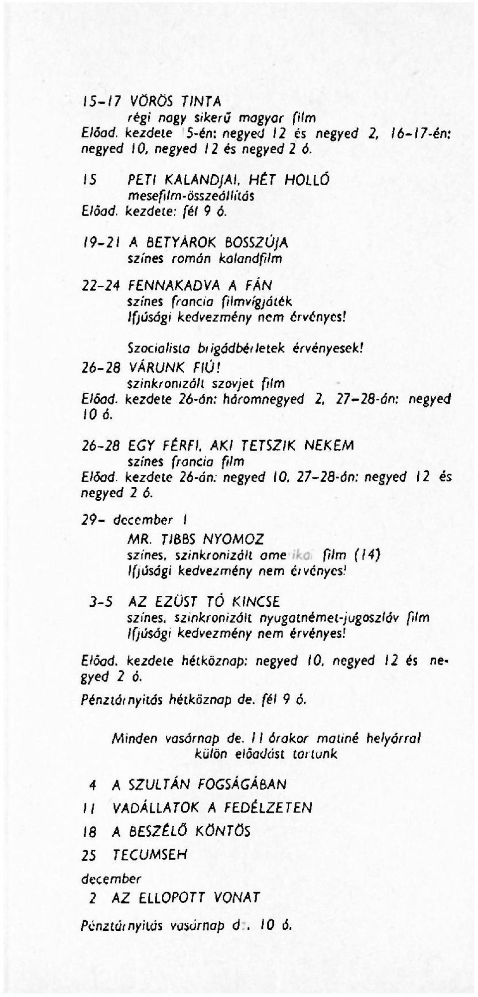 19-21 A BETYÁROK BOSSZÚJA színes román kolondfilm 22-24 FENNAKADVA A FÁN színes francia filmvígjáték Szocialista biigádbéi letek érvényesek! 26-28 VÁRUNK FIÚ!