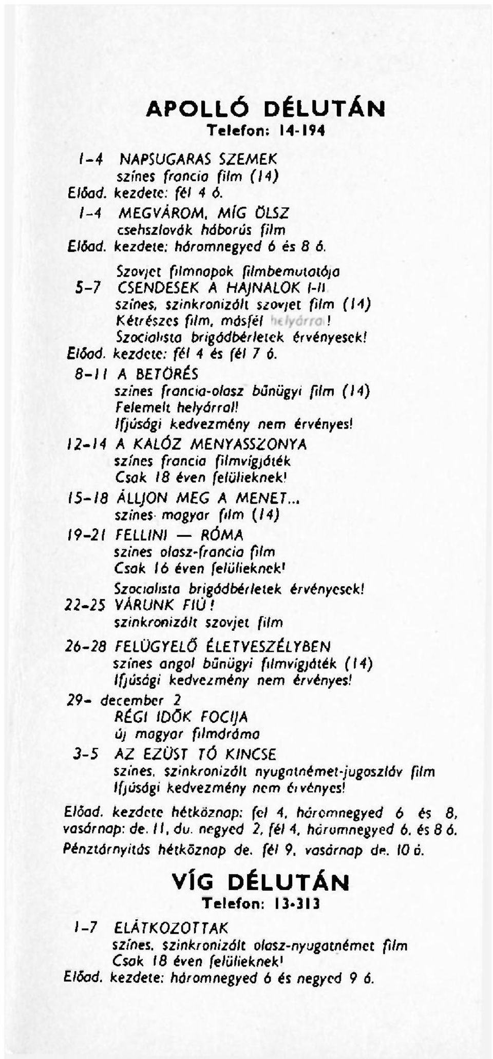 Előad, kezdete: fél 4 és fél 7 ó. 8-11 A BETÖRÉS színes francia-olasz bűnügyi film (14) Felemelt helyárral! 12-14 A KALÓZ MENYASSZONYA színes francia filmvígjáték Csak 18 éven felülieknek!