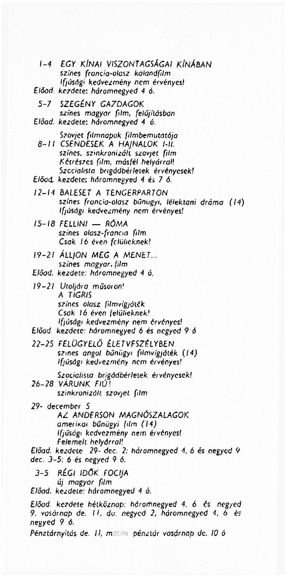 színes, szinkronizált szovjet film Kétrészes film, másfél helyárral! Szcciolista brigádbérleiek érvényesek! Előad, kezdete: háromnegyed 4 és 7 ó.