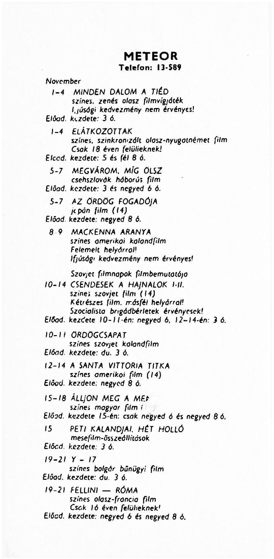 5-7 AZ ÖRDÖG FOGADÓJA jipán film (14) Előad, kezdete: negyed 8 ó. 8 9 MACKENNA ARANYA színes amerikai kalandfilm Felemelt helyárrol! Szovjet filmnapok filmbemutatója 10-14 CSENDESEK A HAJNALOK l-ll.