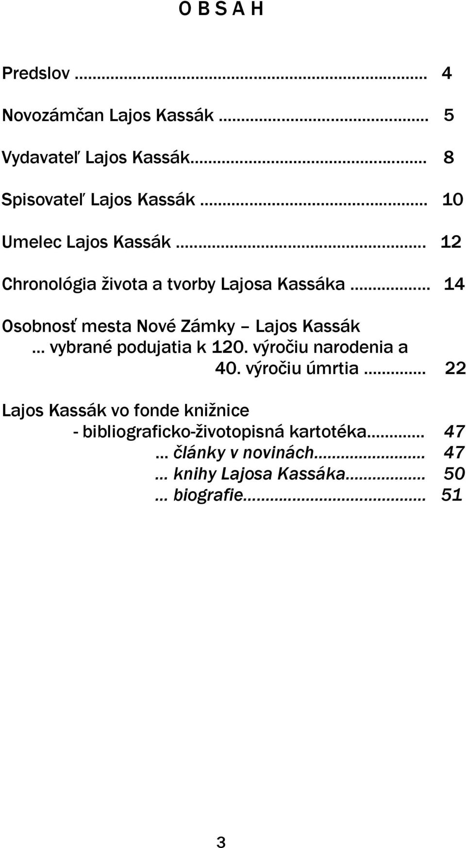 .. 14 Osobnosť mesta Nové Zámky Lajos Kassák... vybrané podujatia k 120. výročiu narodenia a 40. výročiu úmrtia.