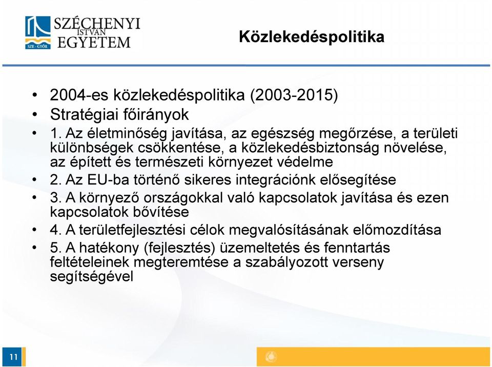 természeti környezet védelme 2. Az EU-ba történő sikeres integrációnk elősegítése 3.