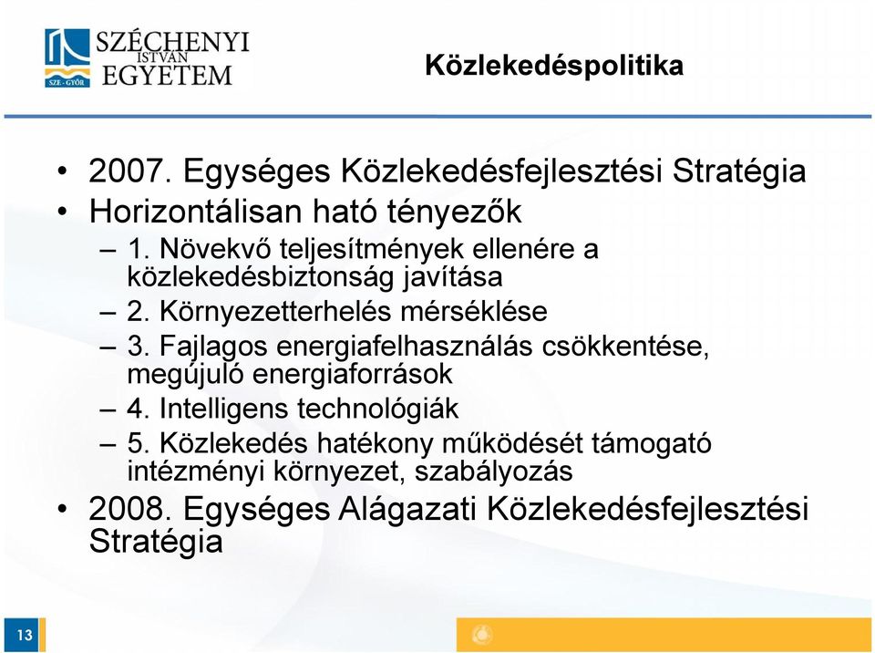 Fajlagos energiafelhasználás csökkentése, megújuló energiaforrások 4. Intelligens technológiák 5.