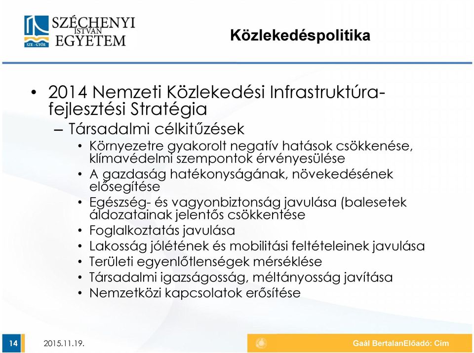 (balesetek áldozatainak jelentős csökkentése Foglalkoztatás javulása Lakosság jólétének és mobilitási feltételeinek javulása Területi