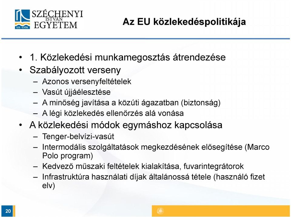 a közúti ágazatban (biztonság) A légi közlekedés ellenőrzés alá vonása A közlekedési módok egymáshoz kapcsolása