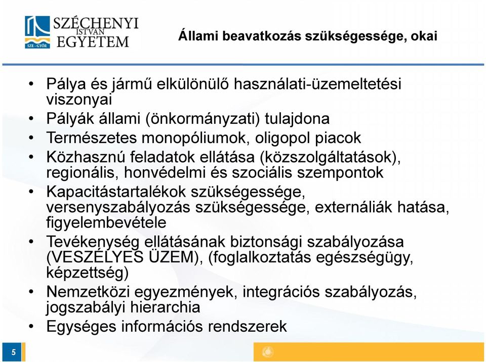 Kapacitástartalékok szükségessége, versenyszabályozás szükségessége, externáliák hatása, figyelembevétele Tevékenység ellátásának biztonsági