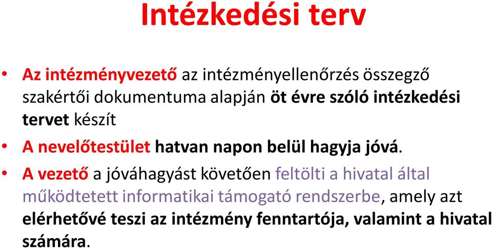 jóvá. A vezető a jóváhagyást követően feltölti a hivatal által működtetett informatikai