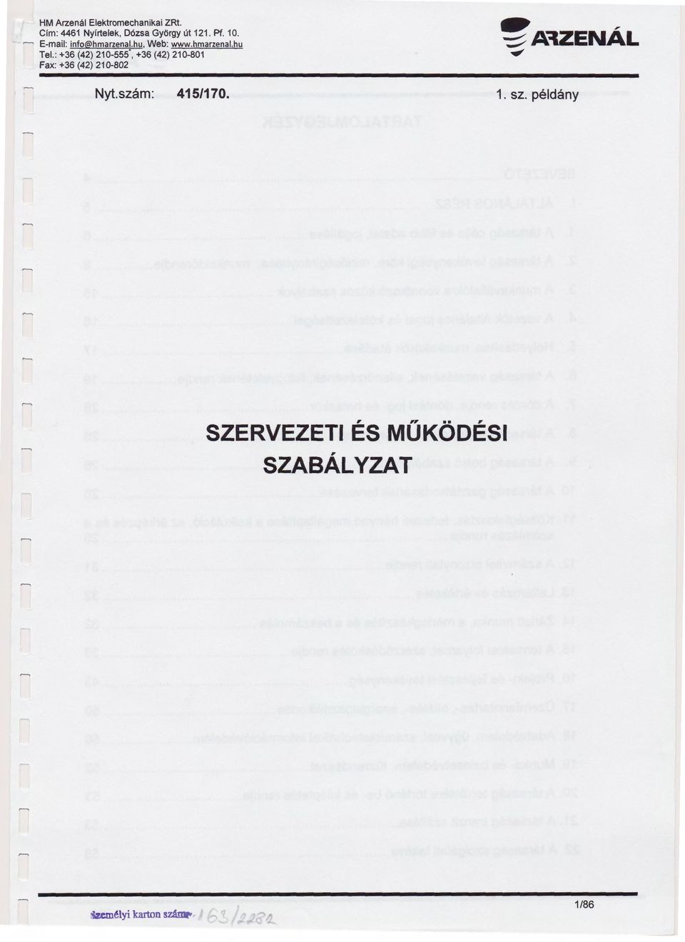 : +36 (42) 210-555, +36 (42) 210-801 Fax: +36 (42) 210-802 Nyt.szám: 415/170.