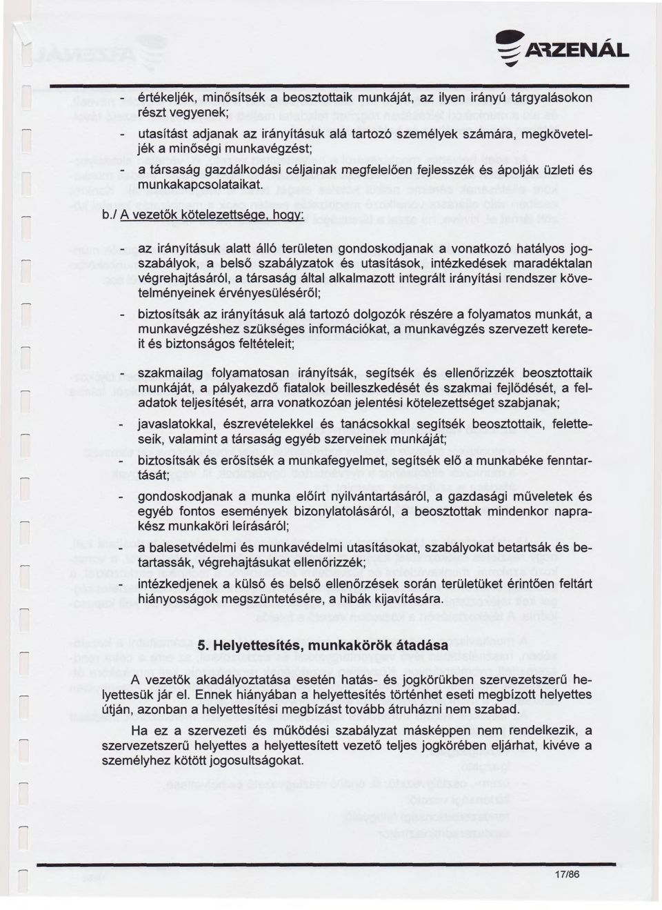 munkavégzést; - a társaság gazdálkodási céljainak megfelelően fejlesszék és ápolják üzleti és munkakapcsolataikat. b.