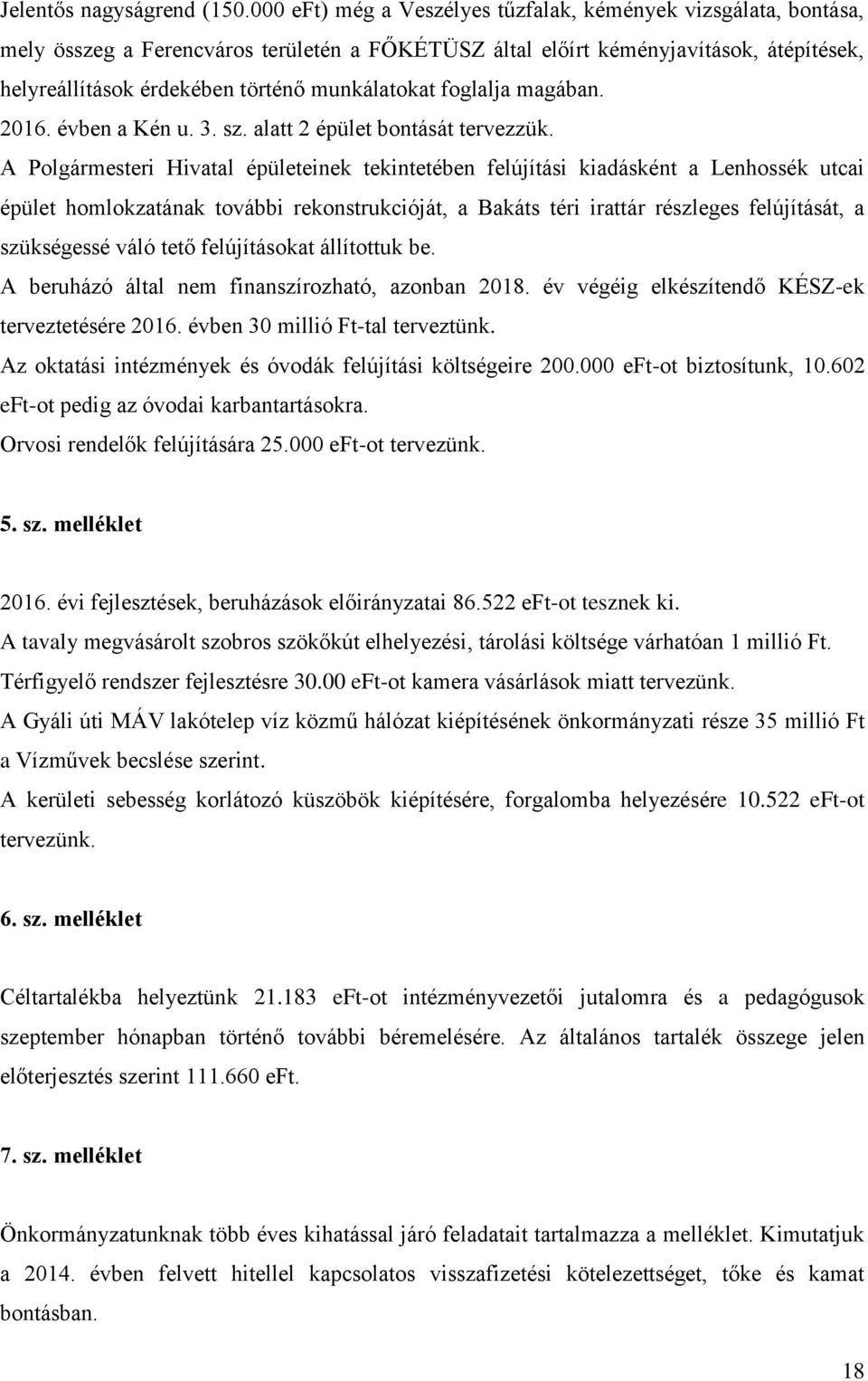 munkálatokat foglalja magában. 2016. évben a Kén u. 3. sz. alatt 2 épület bontását tervezzük.