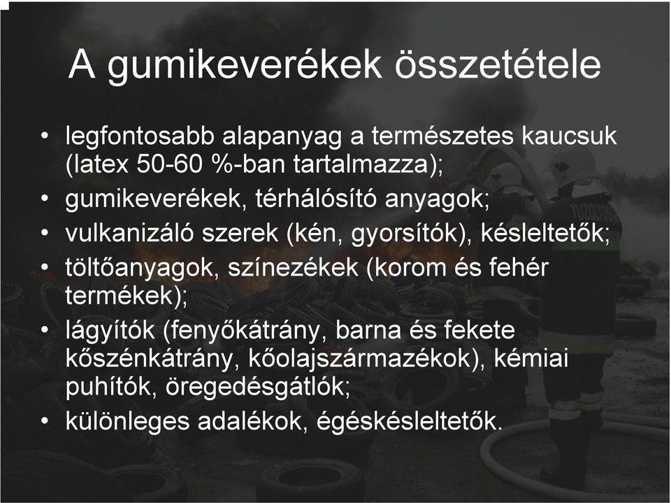 késleltetők; töltőanyagok, színezékek (korom és fehér termékek); lágyítók (fenyőkátrány, barna