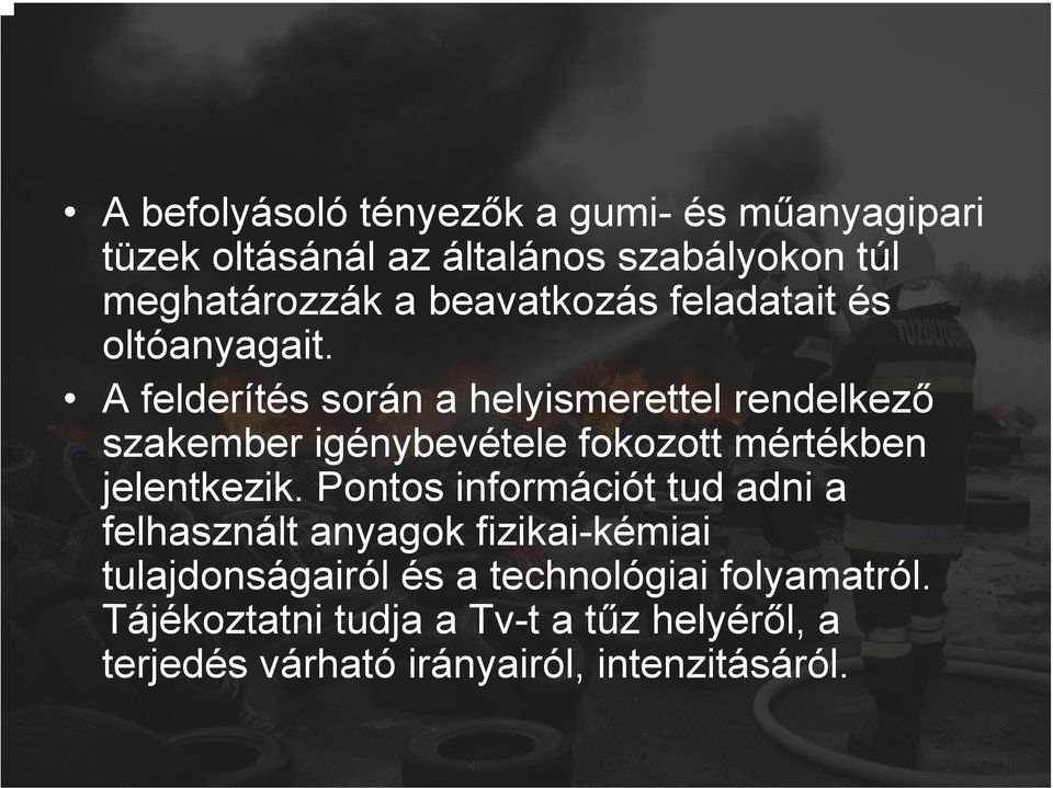 A felderítés során a helyismerettel rendelkező szakember igénybevétele fokozott mértékben jelentkezik.