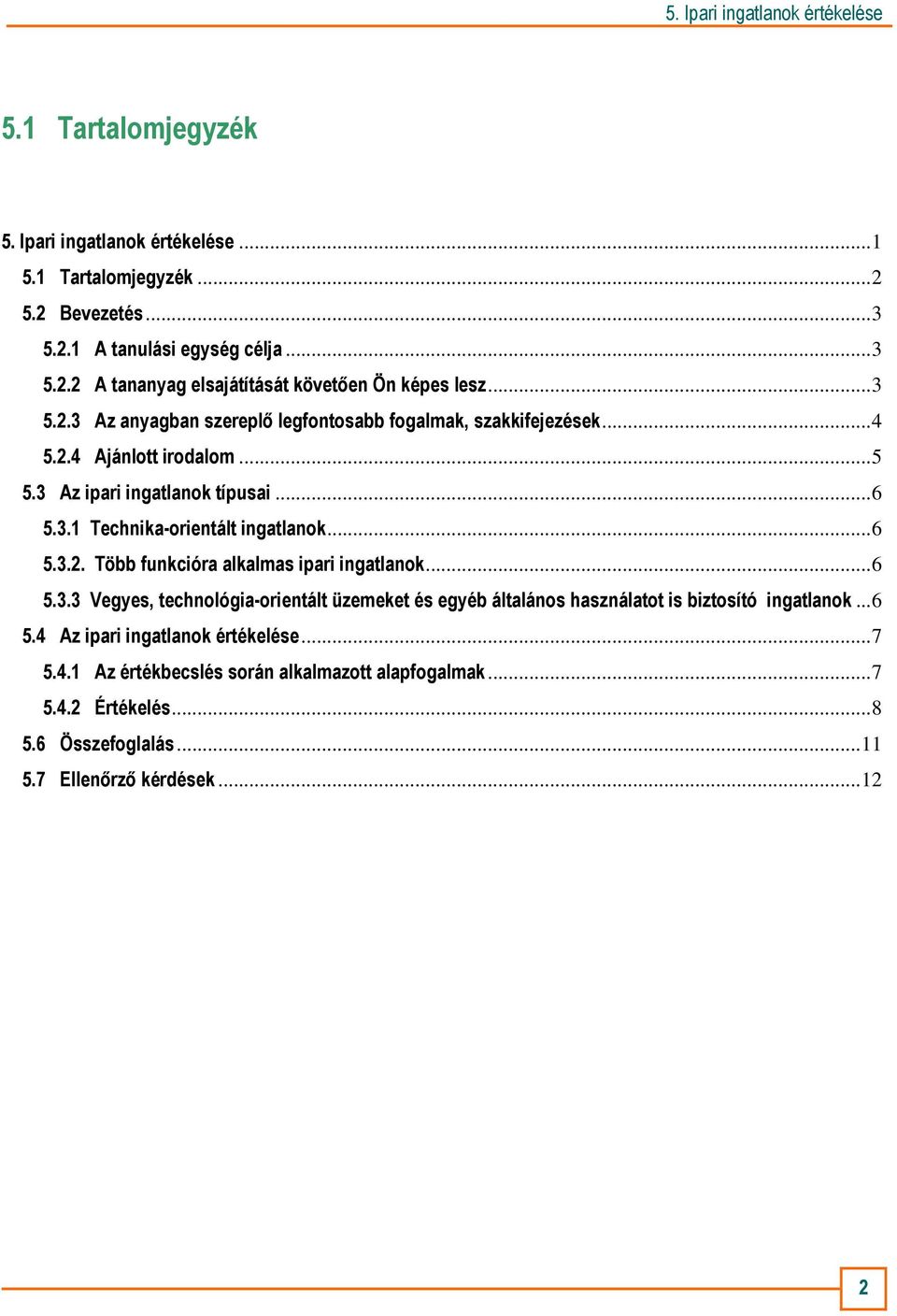 ..6 5.3.2. Több funkcióra alkalmas ipari ingatlanok...6 5.3.3 Vegyes, technológia-orientált üzemeket és egyéb általános használatot is biztosító ingatlanok...6 5.4 Az ipari ingatlanok értékelése.