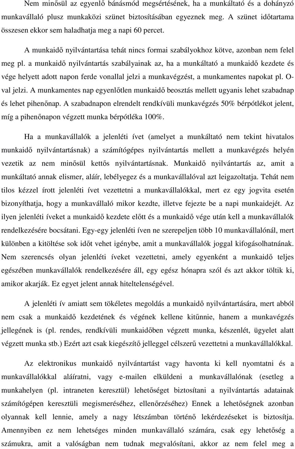 a munkaidő nyilvántartás szabályainak az, ha a munkáltató a munkaidő kezdete és vége helyett adott napon ferde vonallal jelzi a munkavégzést, a munkamentes napokat pl. O- val jelzi.