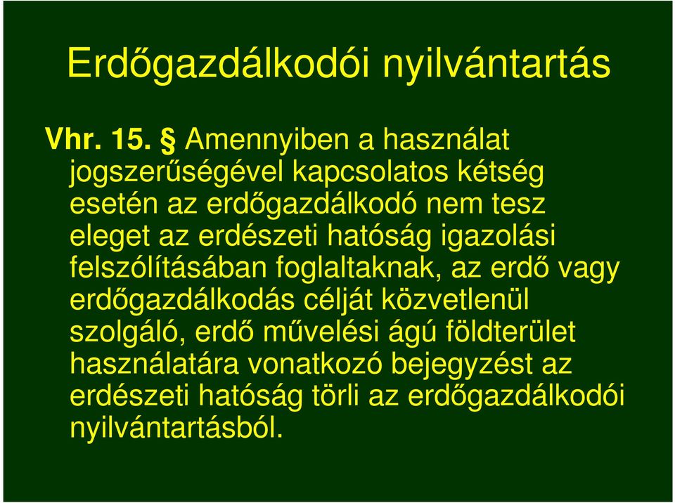 eleget az erdészeti hatóság igazolási felszólításában foglaltaknak, az erdő vagy