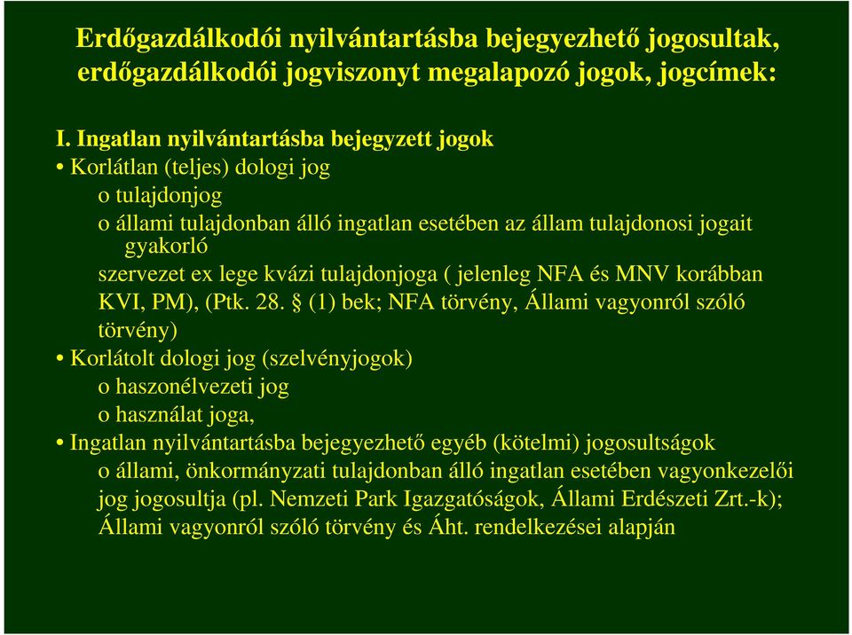 tulajdonjoga ( jelenleg NFA és MNV korábban KVI, PM), (Ptk. 28.