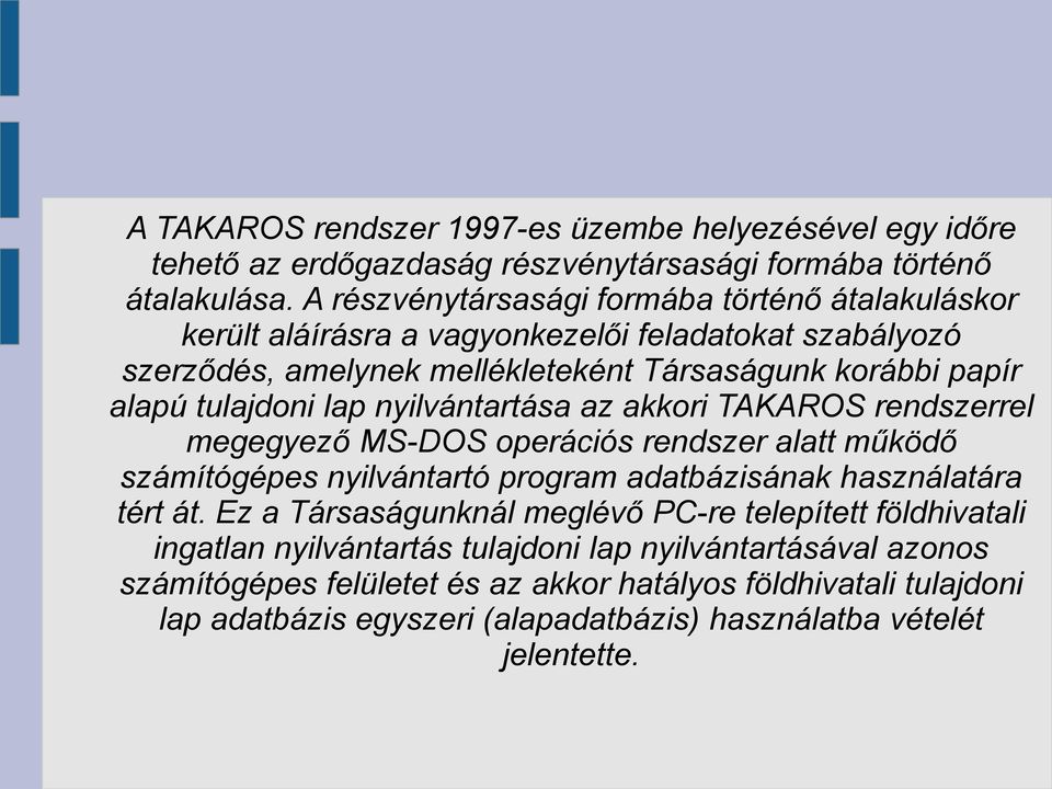 lap nyilvántartása az akkori TAKAROS rendszerrel megegyező MS-DOS operációs rendszer alatt működő számítógépes nyilvántartó program adatbázisának használatára tért át.