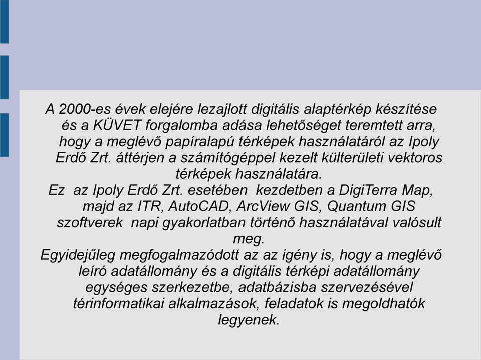 esetében kezdetben a DigiTerra Map, majd az ITR, AutoCAD, ArcView GIS, Quantum GIS szoftverek napi gyakorlatban történő használatával valósult meg.