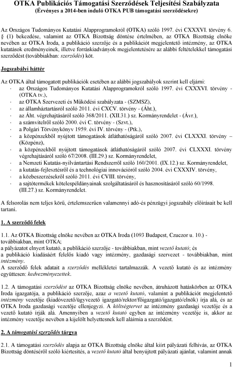 (1) bekezdése, valamint az OTKA Bizottság döntése értelmében, az OTKA Bizottság elnöke nevében az OTKA Iroda, a publikáció szerzője és a publikációt megjelentető intézmény, az OTKA kutatások