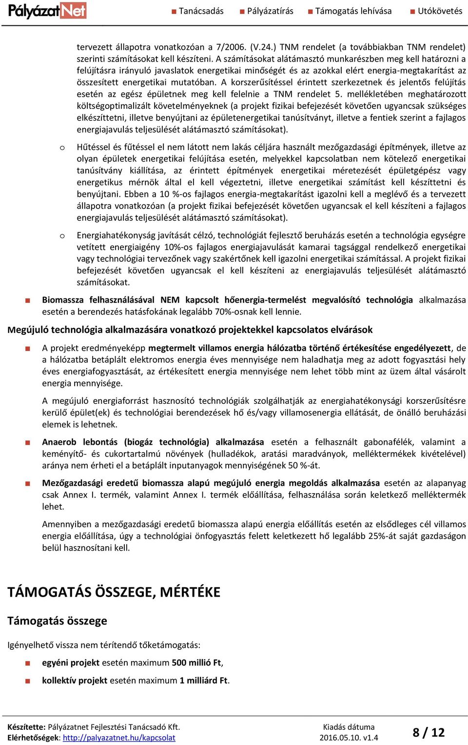 A korszerűsítéssel érintett szerkezetnek és jelentős felújítás esetén az egész épületnek meg kell felelnie a TNM rendelet 5.