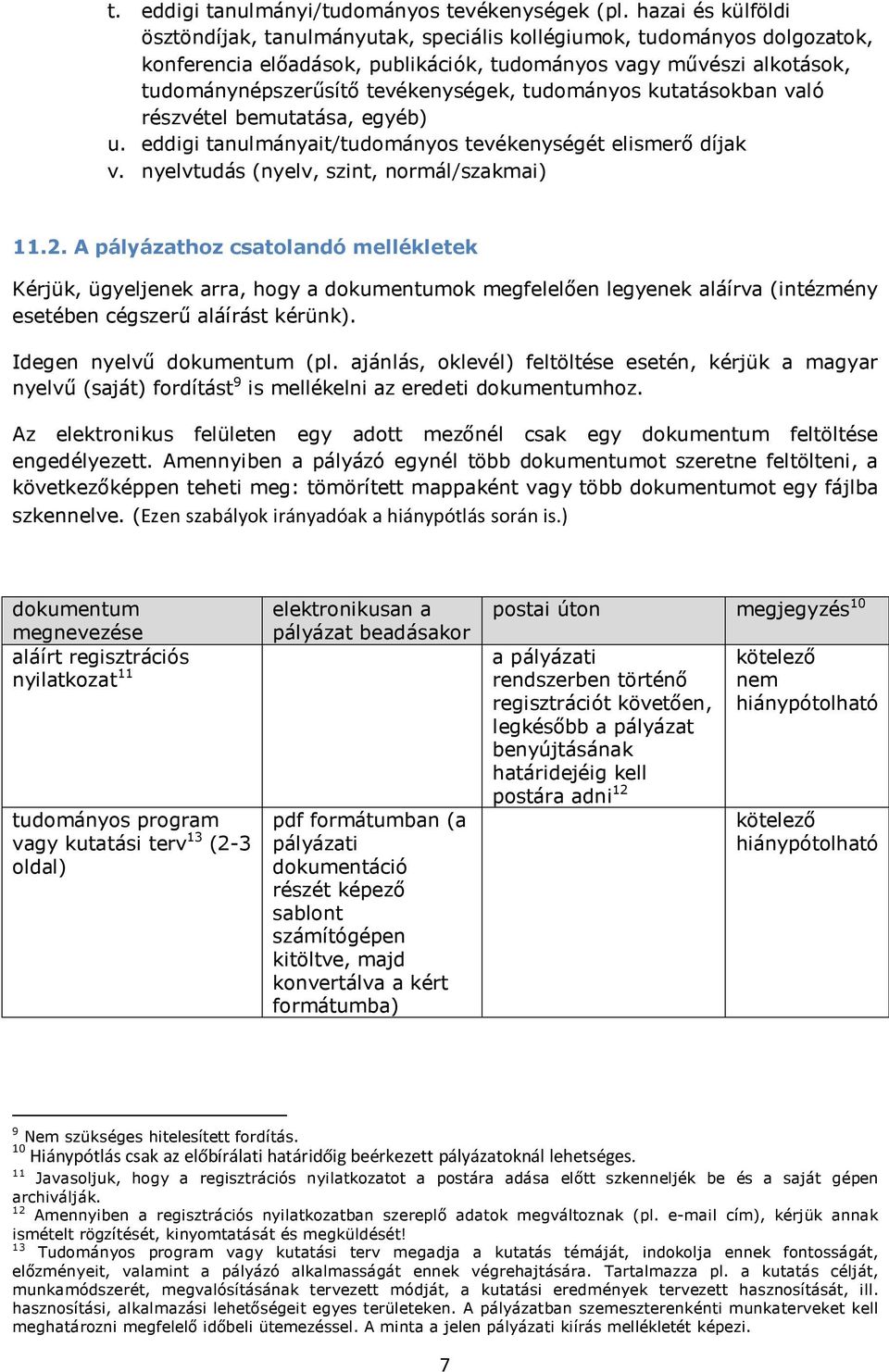 tudományos kutatásokban való részvétel bemutatása, egyéb) u. eddigi tanulmányait/tudományos tevékenységét elismerő díjak v. nyelvtudás (nyelv, szint, normál/szakmai) 11.2.